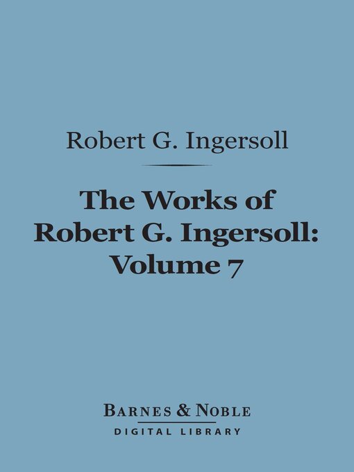 Cover image for The Works of Robert G. Ingersoll, Volume 7